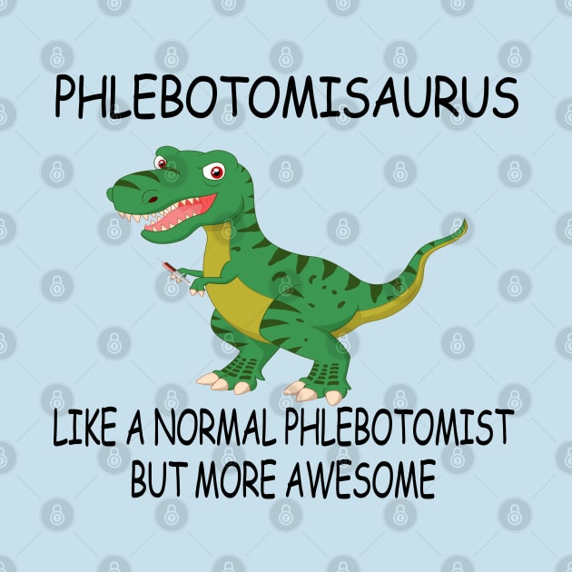 Phlebotomisaurus Like A Normal Phlebotomist But More Awesome by Christyn Evans