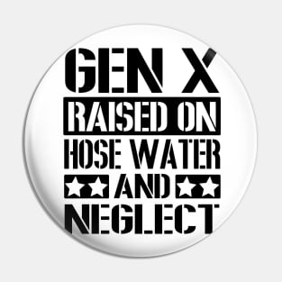 GEN X Raised on Hose Water and Neglect Pin