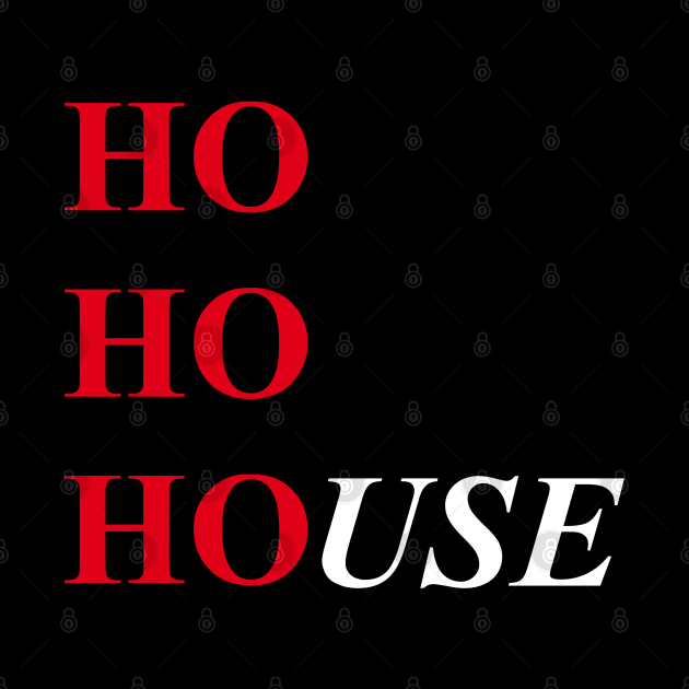 HO HO HOUSE by Stupiditee