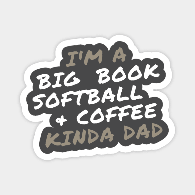 I'm a Big Book, Softball, and Coffee Kinda Dad Magnet by Zen Goat 