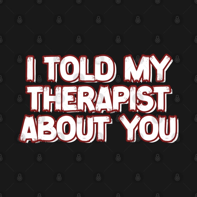 I-Told-My-Therapist-About-You by nikalassjanovic