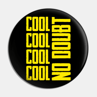 COOL COOL NO DOUBT Pin