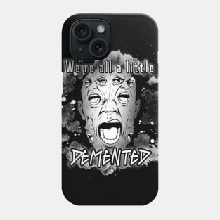 We're all a little Demented Phone Case