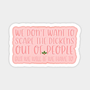 We don't want to scare the Dickens out of people Magnet