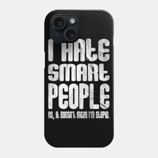 I Hate Smart People Phone Case