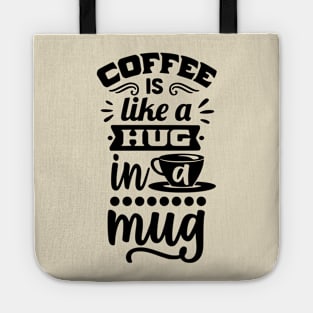 Coffee is like a hug in a mug - Funny Coffee Lover Design Tote