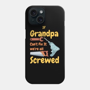 If Grandpa Can't Fix It We're All Screwed Phone Case