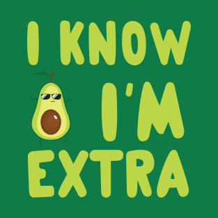 Avocado I know I’m extra T-Shirt