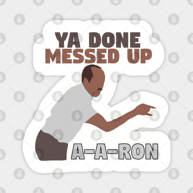 Ya done messed up A-A-Ron Magnet by mymainmandeebo