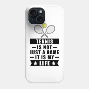 Tennis Is Not Just A Game, It Is My Life Phone Case