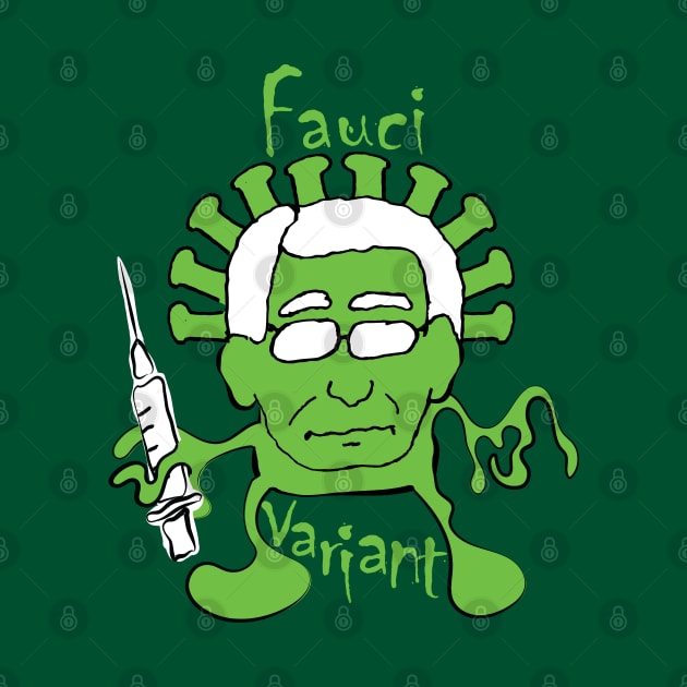 The Fauci Variant Fauci is the Virus by PelagiosCorner