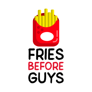 Fries Before Guys T-Shirt