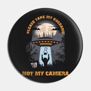 Please take my husband not my camera Funny UFO quote Pin