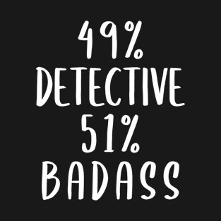 49% Detective 51% Badass T-Shirt