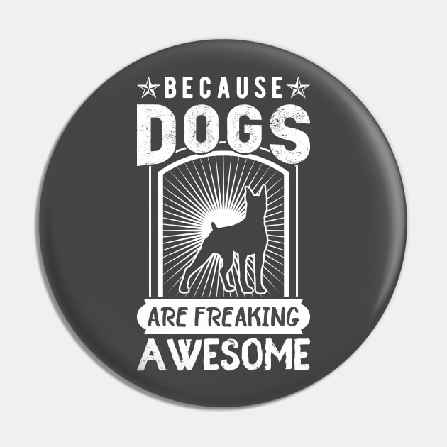 Dogs Are Awesome Pin by kimmieshops