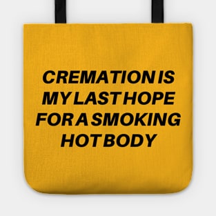 Cremation Is My Last Hope For A Smoking Hot Body Tote