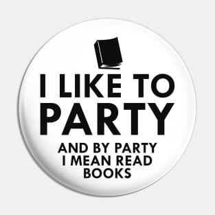 Book Reader - I like to party and by party I mean read books Pin