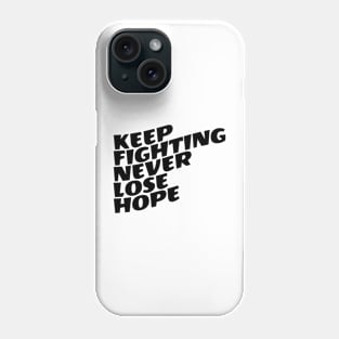 Keep Fighting Never Lose Hope Phone Case