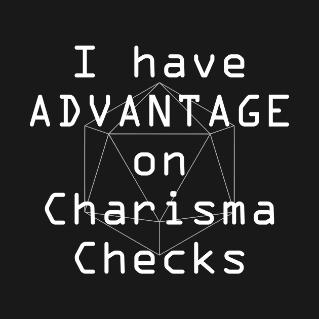 I have advantage on Charisma Checks by GeekTragedy