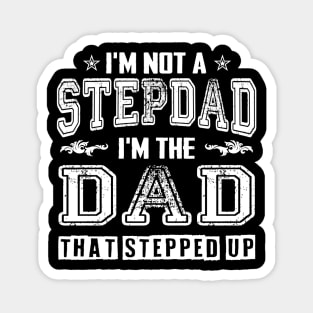 I'm not a stepdad i'm the dad the stepped it father's day gift Magnet