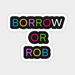 BORROW OR ROB PALINDROME 4 Magnet