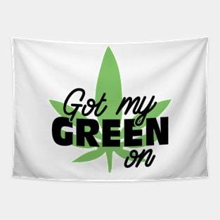 Got My Green On St Patricks Day Marijuana Weed Tapestry