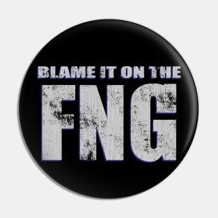 Blame It On The FNG – Funny Military Veteran Saying Pin