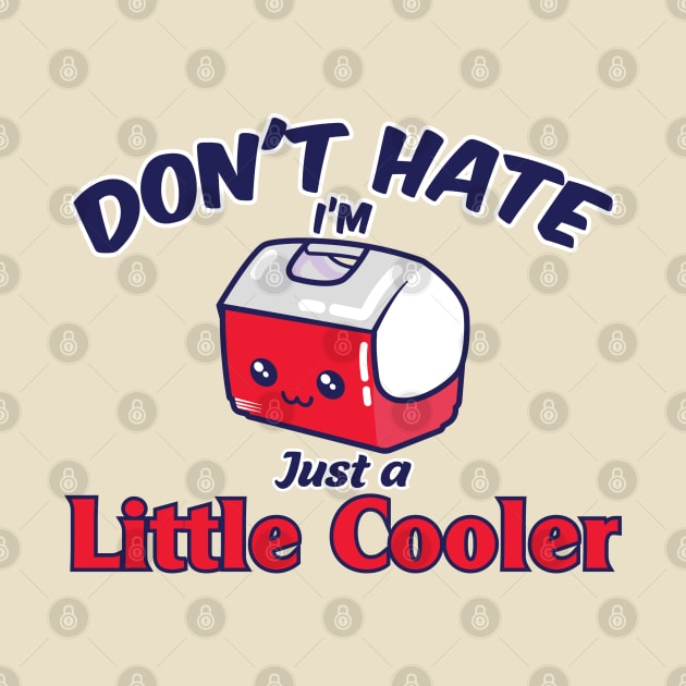 Don't Hate I'm just a Little Cooler by FEDchecho
