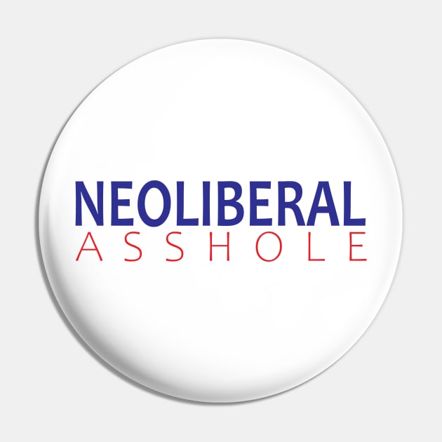 Neoliberal Asshole Pin by willpate