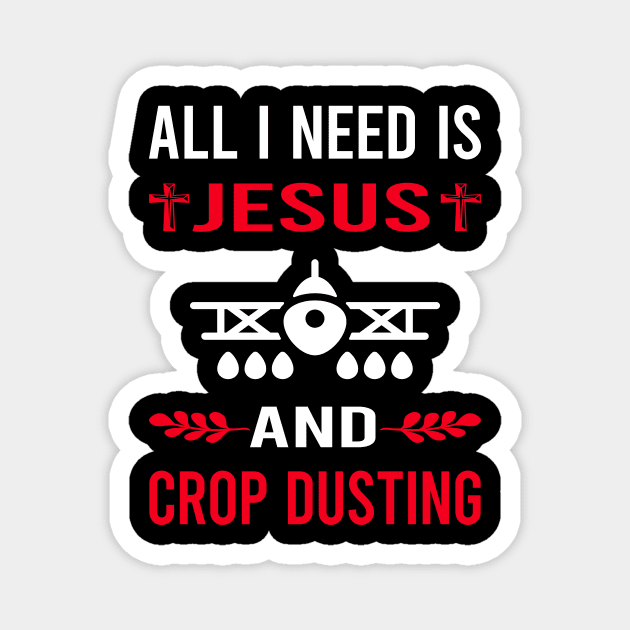 I Need Jesus And Crop Dusting Duster Cropdusting Magnet by Good Day