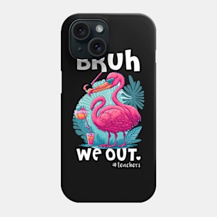 Cute Flamingo End Of School Bruh We Out Teacher Hello Summer Phone Case