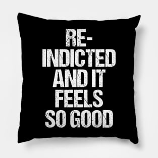 Re-Indicted And It Feels So Good Pillow