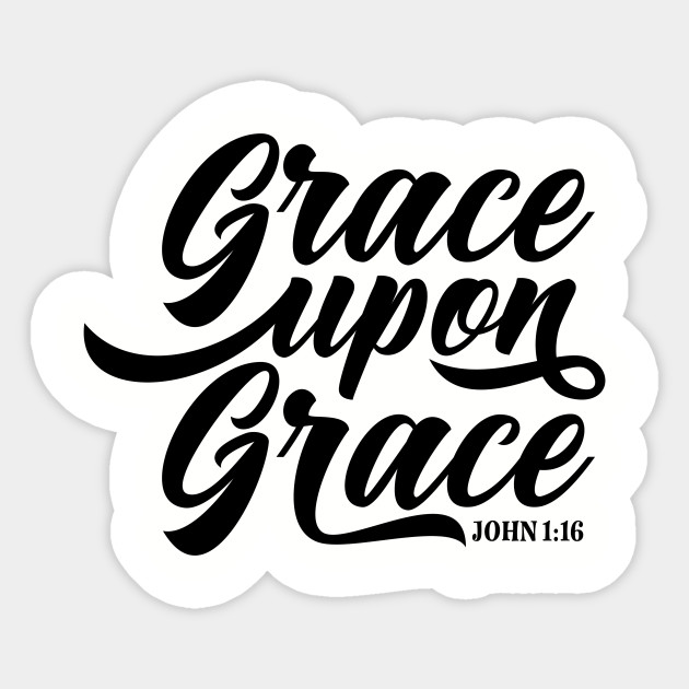 grace upon grace john 116 bible verse grace upon grace