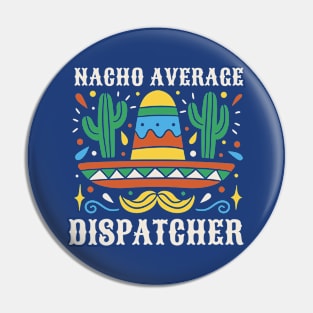 Funny Nacho Average Dispatcher Pin