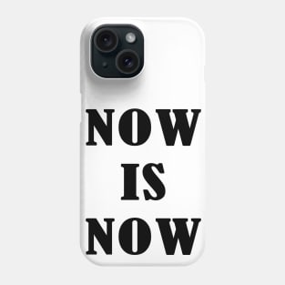 Now Is Now Phone Case