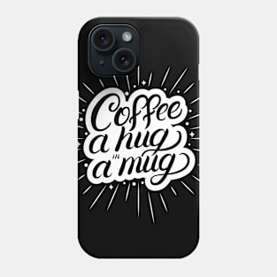 Coffee a Hug in a Mug Phone Case