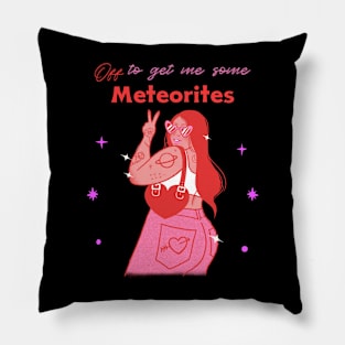 Meteorite Collector "Off to get me some Meteorites" Meteorite Pillow