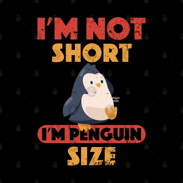 Cutest I'm Not Short I'm Penguin Size Short Funny by alcoshirts