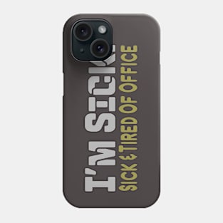 I'M SICK FOR OFFICE Phone Case