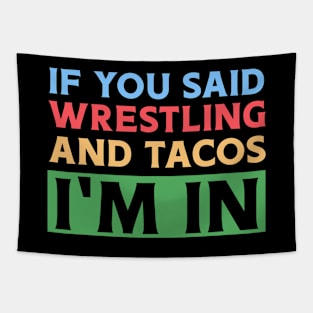 If You Said Wrestling & Tacos I'm In Tapestry