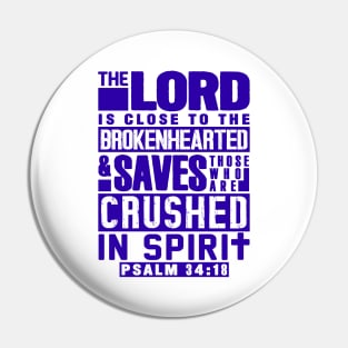 Psalm 34:18 The LORD Is Close To The Brokenhearted Pin