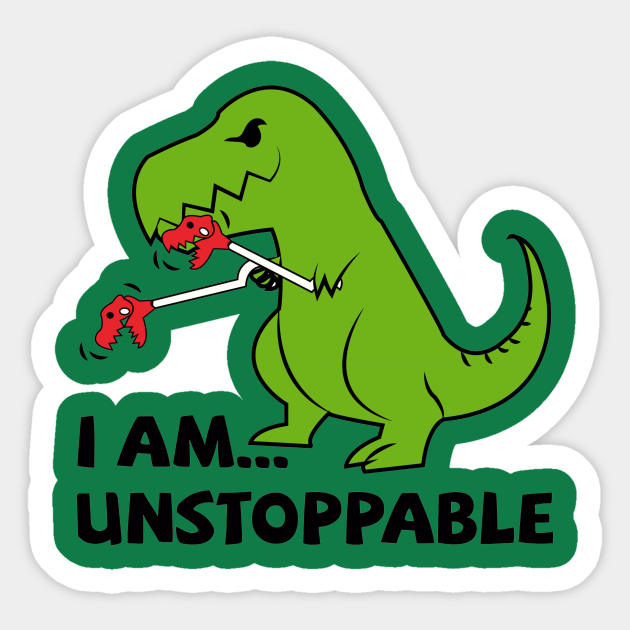 I am unstoppable T-rex - Dinosaur - Sticker