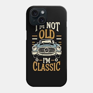 I'm not old i'm classic Phone Case