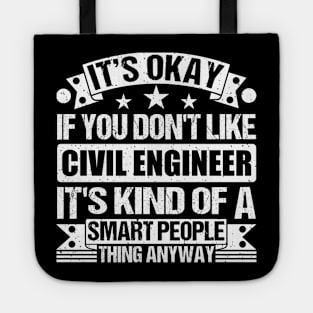 It's Okay If You Don't Like Civil Engineer It's Kind Of A Smart People Thing Anyway Civil Engineer Lover Tote