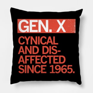 GEN X — Cynical and Disaffected Since 1965 Pillow