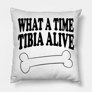 What A Time Tibia Alive - Radiologist, Anatomy Pillow