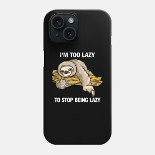 I'm  To Lazy To Stop Being Lazy Phone Case