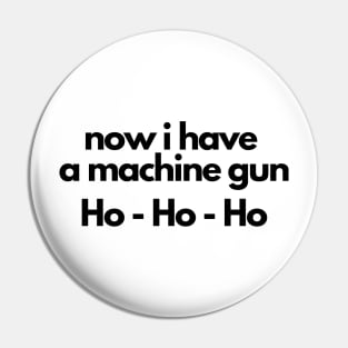 Die hard - now i have a machine gun Ho - Ho - Ho Pin