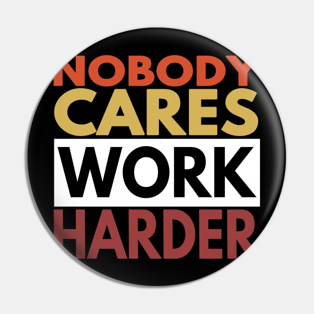 Nobody Cares Work Harder Pin by Redmart