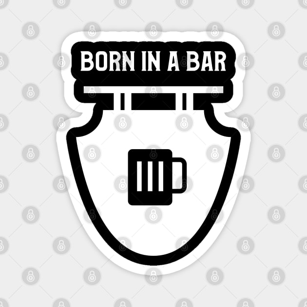 Born In A Bar Beer Design Magnet by BeerShirtly01